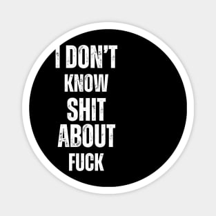 "I DON'T KNOW SHIT ABOUT FUCK" typo Magnet